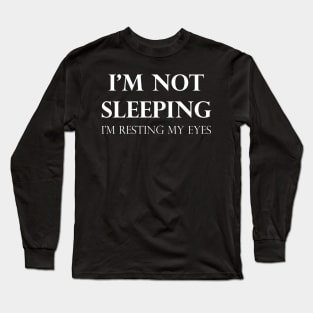 I'm Not Sleeping I'm Resting My Eyes Long Sleeve T-Shirt